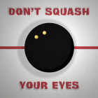 Don&#039;t Squash Your Eyes